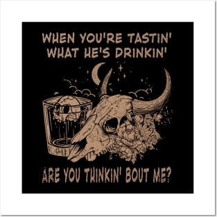 When You're Tastin' What He's Drinkin', Are You Thinkin' Bout Me Skull Whiskey Outlaw Music Lyric Posters and Art